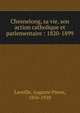 Chesnelong, sa vie, son action catholique et parlementaire : 1820-1899, Laveille, Auguste Pierre, 1856-1928 