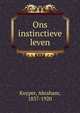Ons instinctieve leven, Abraham Kuyper 