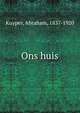 Ons huis, Abraham Kuyper 