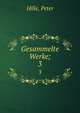 Gesammelte Werke;. 3, Hille, Peter 