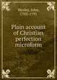 Plain account of Christian perfection microform, John Wesley 