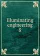 Illuminating engineering. 8, Illuminating Engineering Society,Illuminating Engineering Society. Transactions 
