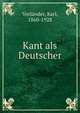 Kant als Deutscher, Vorl?nder, Karl, 1860-1928 