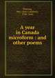 A year in Canada microform : and other poems, Fleming, Mrs. (Ann Cuthbert), 1788-1860 