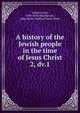 A history of the Jewish people in the time of Jesus Christ. 2, dv.1, Sch?rer, Emil, 1844-1910,Macpherson, John,Taylor, Sophia,Chrisie, Peter 