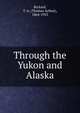 Through the Yukon and Alaska, T. A. Rickard 