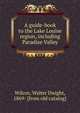 A guide-book to the Lake Louise region, including Paradise Valley, Wilcox, Walter Dwight, 1869- [from old catalog] 