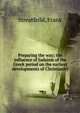 Preparing the way; the influence of Judaism of the Greek period on the earliest developments of Christianity, Streatfeild, Frank 
