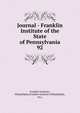 Journal - Franklin Institute of the State of Pennsylvania. 92, Franklin Institute, Philadelphia,Franklin Institute (Philadelphia, Pa.) 