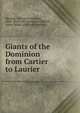 Giants of the Dominion from Cartier to Laurier, Marquis, T[homas] G[uthrie], 1864- [from old catalog] ed,Machar, Agnes Maule. [from old catalog] 