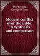 Modern conflict over the Bible: in synthesis and comparison, McPherson, George Wilson 