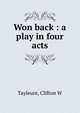 Won back : a play in four acts, Clifton W. Tayleure 