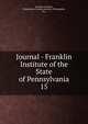 Journal - Franklin Institute of the State of Pennsylvania. 15, Franklin Institute, Philadelphia,Franklin Institute (Philadelphia, Pa.) 