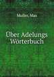 Uber Adelungs Worterbuch, Muller, Max 