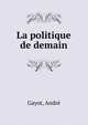 La politique de demain, Gayot, Andr? 