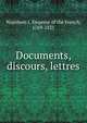 Documents, discours, lettres, Napoleon I, Emperor of the French, 1769-1821 