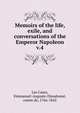 Memoirs of the life, exile, and conversations of the Emperor Napoleon. v.4, Las Cases, Emmanuel-Auguste-Dieudonn?, comte de, 1766-1842 