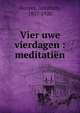Vier uwe vierdagen : meditati?n, Abraham Kuyper 