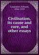 Civilisation, its cause and cure, and other essays, Carpenter Edward 