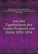 Aus den Tagebuchern des Grafen Prokesch von Osten 1830-1834, Prokesch von Osten, Anton, Graf, 1795-1876,Prokesch von Osten, Anton, Graf von, 1837-1919 