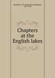 Chapters at the English lakes, Rawnsley, H. D. (Hardwicke Drummond), 1851-1920 