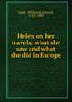 Helen on her travels: what she saw and what she did in Europe, Gage, William Leonard, 1832-1889 