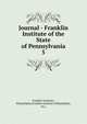 Journal - Franklin Institute of the State of Pennsylvania. 5, Franklin Institute, Philadelphia,Franklin Institute (Philadelphia, Pa.) 