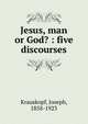 Jesus, man or God? : five discourses, Krauskopf, Joseph, 1858-1923 
