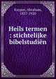 Heils termen : stichtelijke bibelstudi?n, Abraham Kuyper 