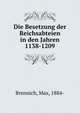 Die Besetzung der Reichsabteien in den Jahren 1138-1209, Brennich, Max, 1884- 
