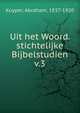 Uit het Woord. stichtelijke Bijbelstudien. v.3, Abraham Kuyper 