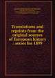 Translations and reprints from the original sources of European history : series for 1899, University of Pennsylvania. Dept. of History,Whitcomb, Merrick,Ames, Herman Vandenburg, 1865-1935,McMaster, John Bach, 1852-1932,Howland, Arthur C. (Arthur Charles), 1869-1952,Fairley, William, 1857-1918,Munro, Dana Carleton, 1866-1933 