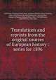Translations and reprints from the original sources of European history : series for 1896, University of Pennsylvania. Dept. of History,Munro, Dana Carleton, 1866-1933,Falkner, Roland P,Whitcomb, Merrick,Burr, George L,Cheyney, Edward Potts, 1861-1947,Robinson, James Harvey, 1863-1936 