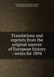 Translations and reprints from the original sources of European history : series for 1894, University of Pennsylvania. Dept. of History,Cheyney, Edward Potts, 1861-1947,Munro, Dana Carleton, 1866-1933,Robinson, James Harvey, 1863-1936 
