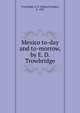 Mexico to-day and to-morrow, by E. D. Trowbridge, Trowbridge, E. D. (Edward Dwight), b. 1870 