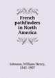 French pathfinders in North America, Johnson, William Henry, 1845-1907 