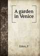 A garden in Venice, F. Eden 