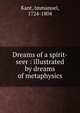 Dreams of a spirit-seer : illustrated by dreams of metaphysics, Kant Immanuel 