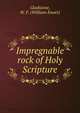 Impregnable rock of Holy Scripture, Gladstone, W. E. 