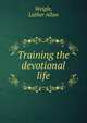 Training the devotional life, Weigle, Luther Allan 