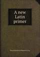 A new Latin primer, Maxey, Mima, b. 1885 
