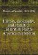 History, geography, and statistics of British North America microform, Monro, Alexander, 1813-1896 