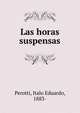 Las horas suspensas, Perotti, Italo Eduardo, 1883- 