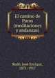 El camino de Paros (meditaciones y andanzas), Rod?, Jos? Enrique, 1871-1917 