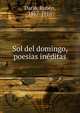 Sol del domingo, poesias ineditas, Dar?o, Rub?n, 1867-1916 