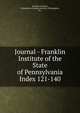 Journal - Franklin Institute of the State of Pennsylvania. Index 121-140, Franklin Institute, Philadelphia,Franklin Institute (Philadelphia, Pa.) 
