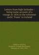 Letters from high latitudes : being some account of a voyage in 1856 in the schonner yacht "Foam" to Iceland, Dufferin and Ava, Frederick Temple Blackwood, Marquis of, 1826-1902 