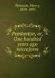 Pemberton, or, One hundred years ago microform, Peterson, Henry, 1818-1891 