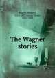 The Wagner stories, Richard Wagner 