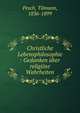Christliche Lebensphilosophie : Gedanken ?ber religi?se Wahrheiten, Pesch, Tilmann, 1836-1899 